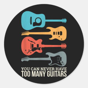 You Can Never Have Too Many Guitars Classic Round Sticker