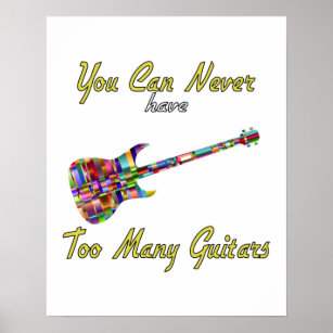 You Can Never Have Too Many Guitars - Colourful Poster