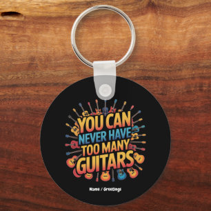You Can Never Have Too Many Guitars Funny Music Keychain
