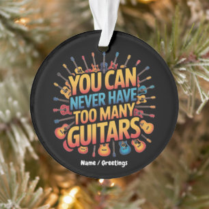 You Can Never Have Too Many Guitars Funny Music  Ornament