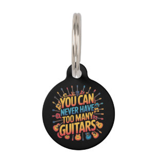 You Can Never Have Too Many Guitars Funny Music Pet Tag