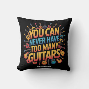 You Can Never Have Too Many Guitars Funny Music Throw Pillow