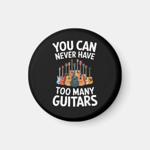 You Can Never Have Too Many Guitars Funny Musician Magnet