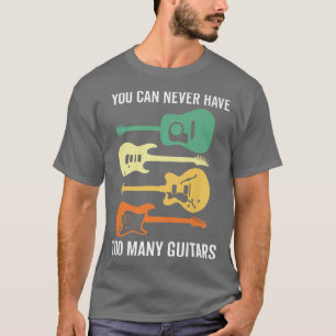 You Can Never Have Too Many Guitars Green Yellow15 T-Shirt