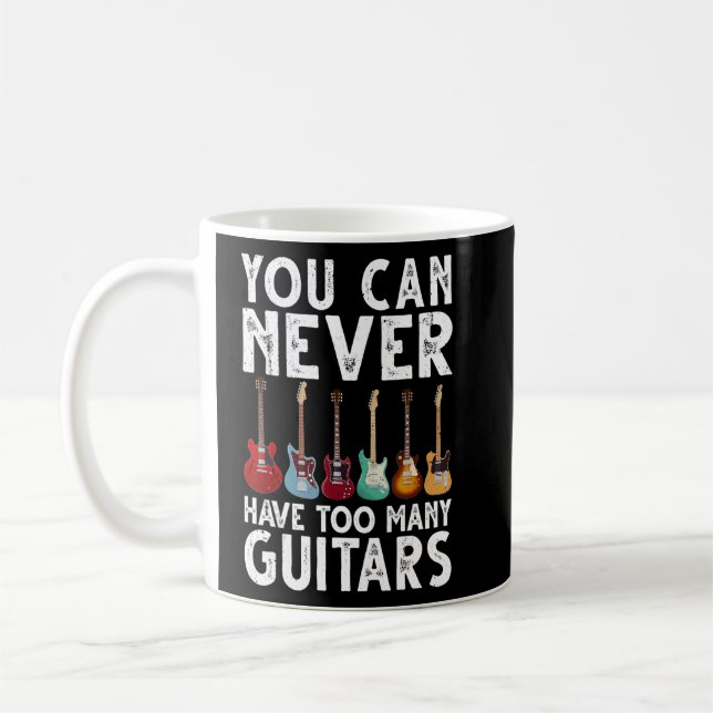 You Can Never Have Too Many Guitars   Guitar  Coffee Mug (Left)
