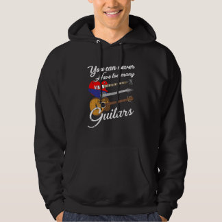 You Can Never Have Too Many Guitars Hoodie