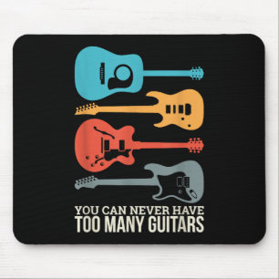 You Can Never Have Too Many Guitars Mouse Pad