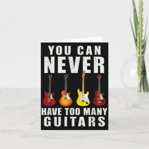 You Can Never Have Too Many Guitars Music Funny Card