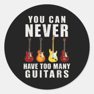You Can Never Have Too Many Guitars Music Funny  Classic Round Sticker