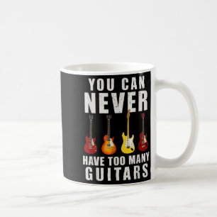 You Can Never Have Too Many Guitars Music Funny Coffee Mug