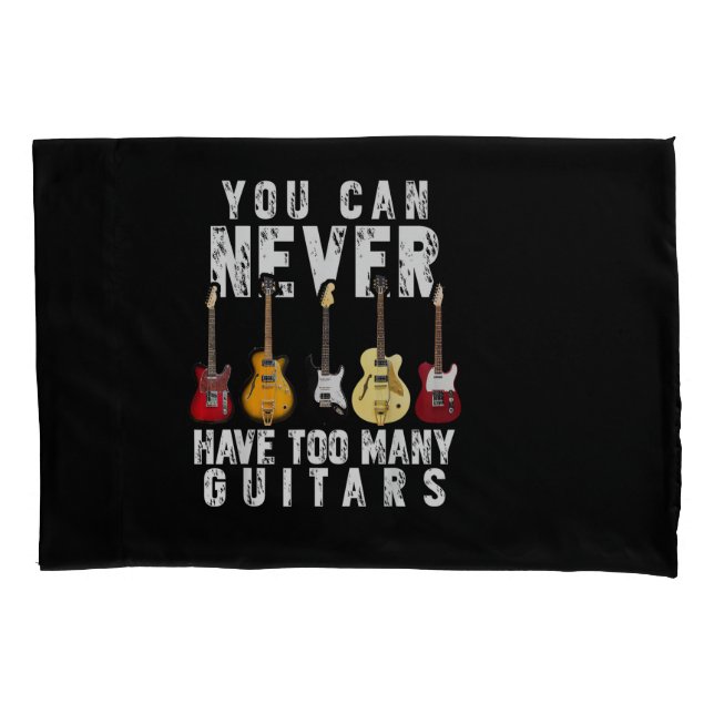 You Can Never Have Too Many Guitars Music Funny Gi Pillowcase (Front)