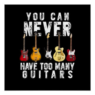 You Can Never Have Too Many Guitars Music Funny Gi Poster