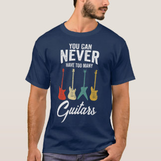 You Can Never Have Too Many Guitars Music Funny Gi T-Shirt