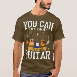 You Can Never Have Too Many Guitars Music Funny Gi T-Shirt