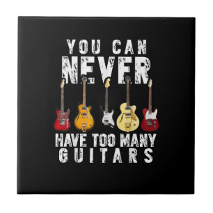 You Can Never Have Too Many Guitars Music Funny Gi Tile