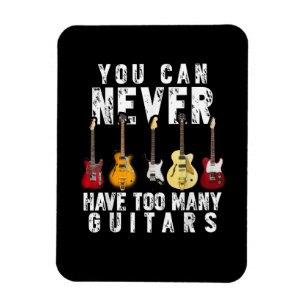 You Can Never Have Too Many Guitars Music Funny Magnet