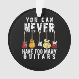You Can Never Have Too Many Guitars Music Funny Ornament