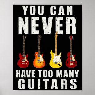 You Can Never Have Too Many Guitars Music Funny  Poster