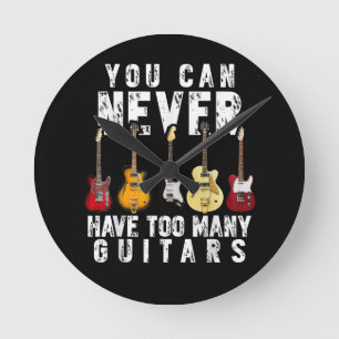 You Can Never Have Too Many Guitars Music Funny Round Clock
