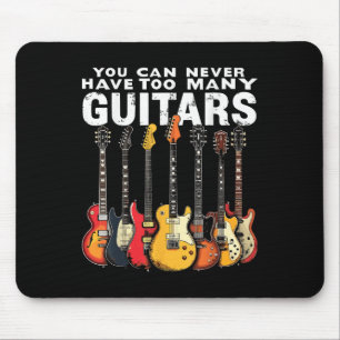You Can Never Have Too Many Guitars Music Guitar Mouse Pad