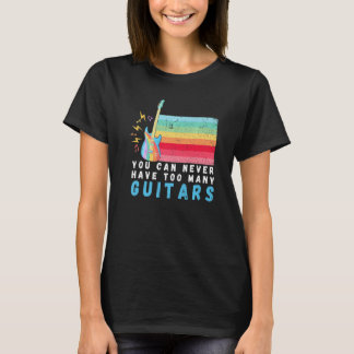 You Can Never Have Too Many Guitars Music Rainbow  T-Shirt