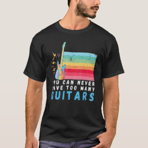 You Can Never Have Too Many Guitars Music Rainbow  T-Shirt