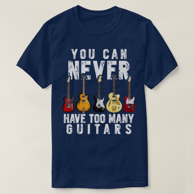 You Can Never Have Too Many Guitars Music  T-Shirt (Design Front)