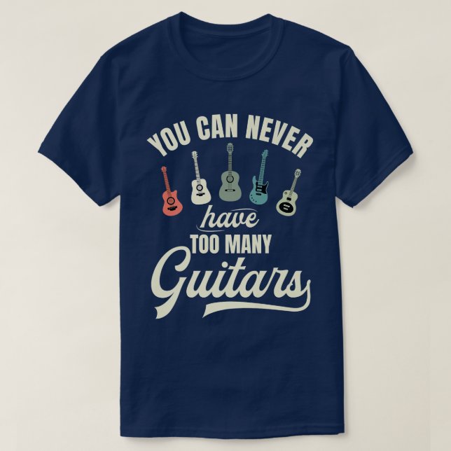 You Can Never Have Too Many Guitars Premium T-Shir T-Shirt (Design Front)
