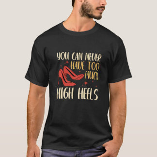 You Can Never Have Too Many High Heels Women 1 T-Shirt