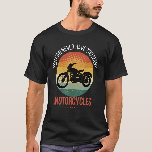 You Can Never Have Too Many Motorcycles T-Shirt (Front)
