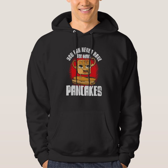You Can Never Have Too Many Pancakes Hoodie (Front)