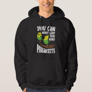 You can never have too many Parakeets Hoodie