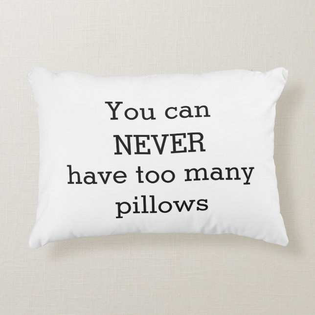 You Can Never Have Too Many Pillows - Funny Humour (Front)