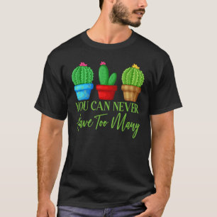 You Can Never Have Too Many Plants Garden Gardenin T-Shirt