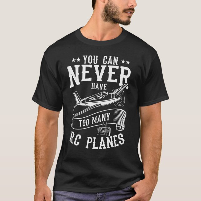 You Can Never Have Too Many RC Planes Remote Contr T-Shirt (Front)
