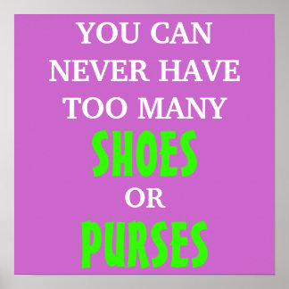 You Can Never Have Too Many Shoes or Purses Poster