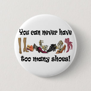 You can never have too many shoes T-shirts. 2 Inch Round Button