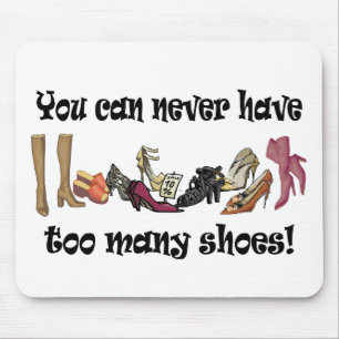 You can never have too many shoes T-shirts. Mouse Pad