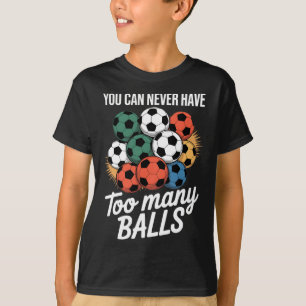 You Can Never Have Too Many Soccer Bylls Lover Pla T-Shirt