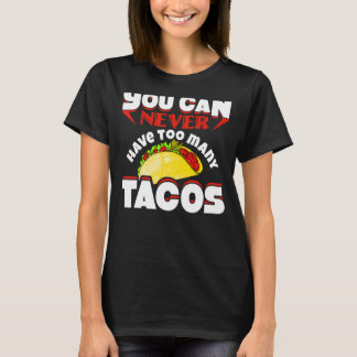 You Can Never Have Too Many Tacos  1 T-Shirt