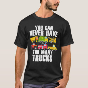 You Can Never Have Too Many Trucks Funny Car Truck T-Shirt