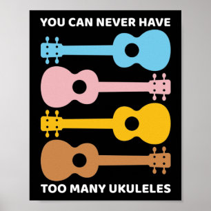 You Can Never Have Too Many Ukuleles Uke Players Poster