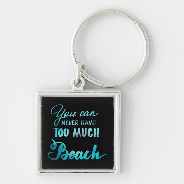 You Can Never Have Too Much Beach Keychain (Front)