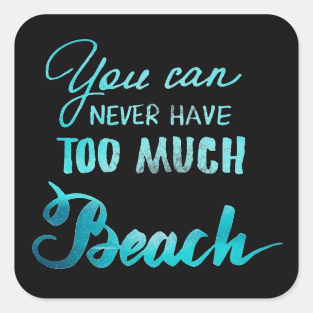 You Can Never Have Too Much Beach Square Sticker (Front)