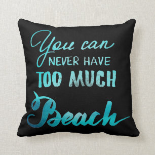 You Can Never Have Too Much Beach Throw Pillow