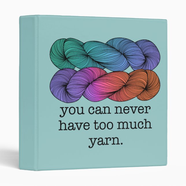 You Can Never Have Too Much Yarn Funny Knitting Binder (Front/Spine)