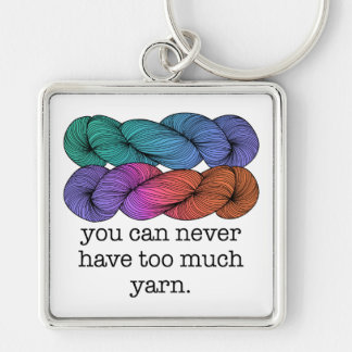 You Can Never Have Too Much Yarn Funny Knitting Keychain
