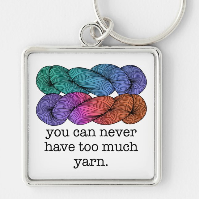 You Can Never Have Too Much Yarn Funny Knitting Keychain (Front)