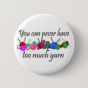You can never have too much yarn T-shirts 2 Inch Round Button
