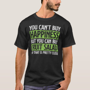 You Can Not Buy Happiness But You Can Buy Fruit Sa T-Shirt